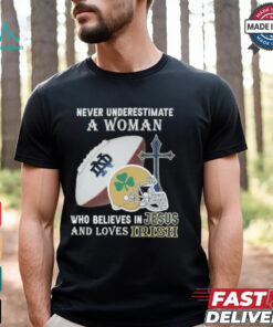 Never Underestimate A Woman Who Believes In Jesus And Loves Notre Dame Football Shirt