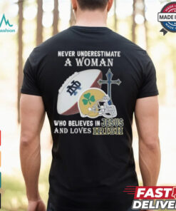 Never Underestimate A Woman Who Believes In Jesus And Loves Notre Dame Football Shirt