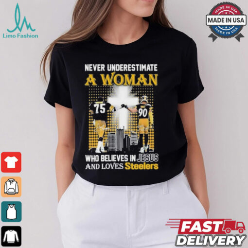 Never Underestimate A Woman Who Believes In Jesus And Loves Steelers Shirt