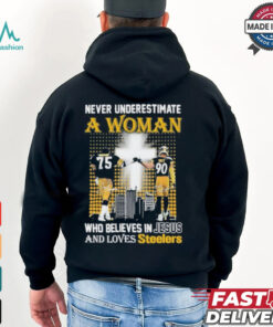 Never Underestimate A Woman Who Believes In Jesus And Loves Steelers Shirt