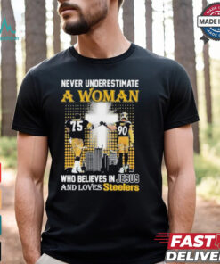 Never Underestimate A Woman Who Believes In Jesus And Loves Steelers Shirt