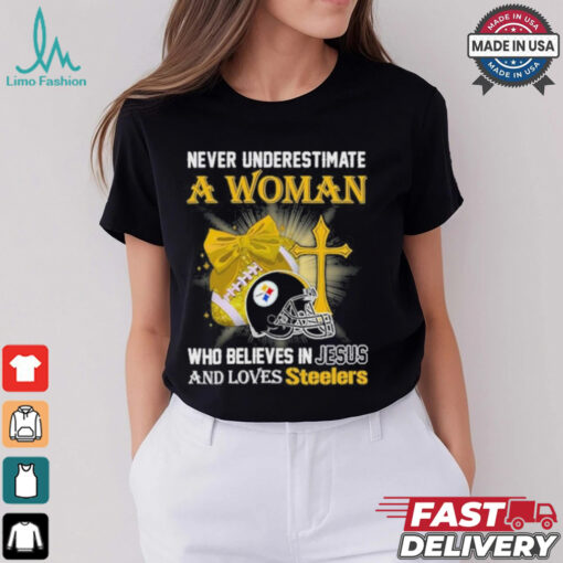 Never Underestimate A Woman Who Believes In Jesus And Loves Steelers Sports Shirt