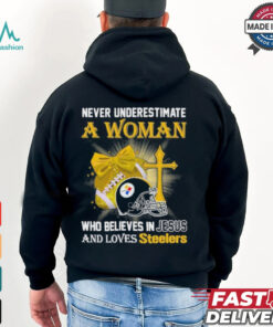 Never Underestimate A Woman Who Believes In Jesus And Loves Steelers Sports Shirt