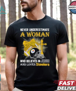 Never Underestimate A Woman Who Believes In Jesus And Loves Steelers Sports Shirt