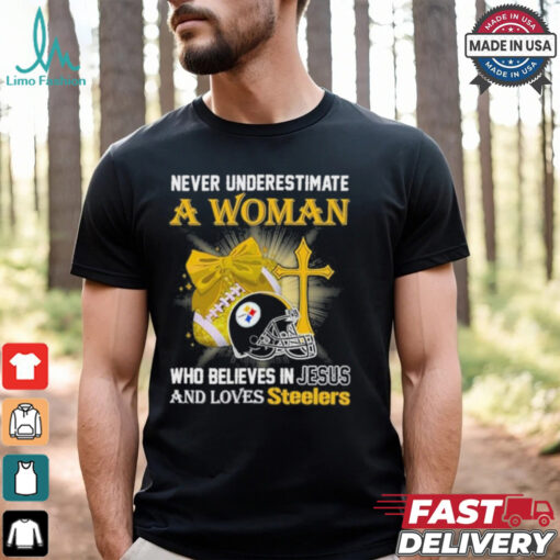 Never Underestimate A Woman Who Believes In Jesus And Loves Steelers Sports Shirt