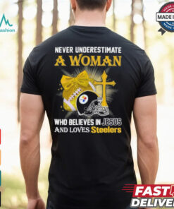 Never Underestimate A Woman Who Believes In Jesus And Loves Steelers Sports Shirt