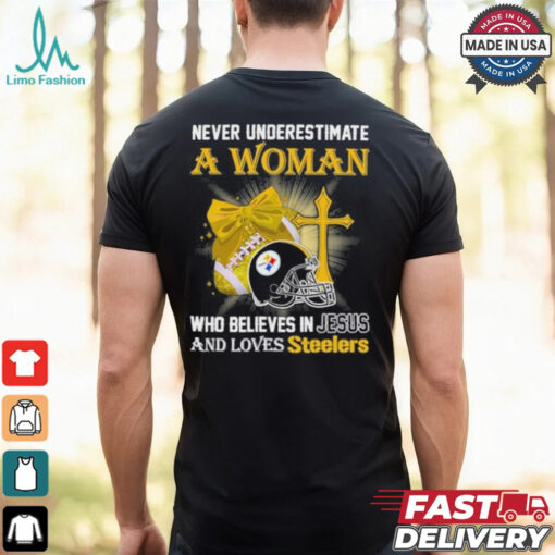 Never Underestimate A Woman Who Believes In Jesus And Loves Steelers Sports Shirt