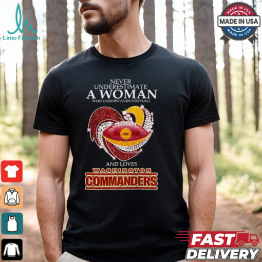 Never underestimate a woman and loves Washington Commanders shirt