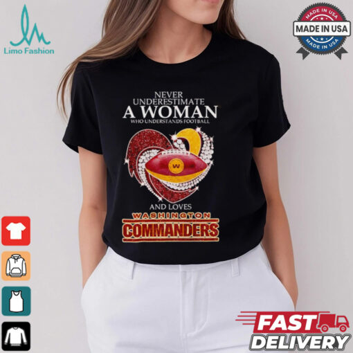 Never underestimate a woman and loves Washington Commanders shirt