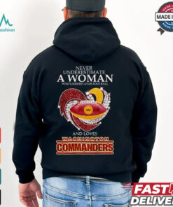 Never underestimate a woman and loves Washington Commanders shirt