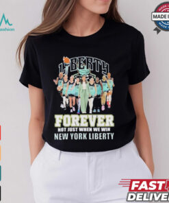New York Liberty Forever Not Just When We Win 2024 T Shirt