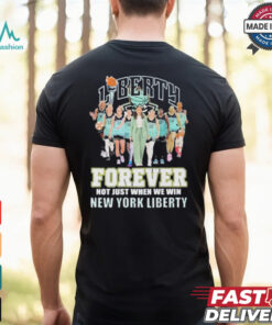 New York Liberty Forever Not Just When We Win 2024 T Shirt