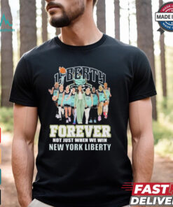 New York Liberty Forever Not Just When We Win 2024 T Shirt