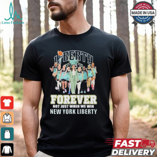 New York Liberty Forever Not Just When We Win 2024 T Shirt