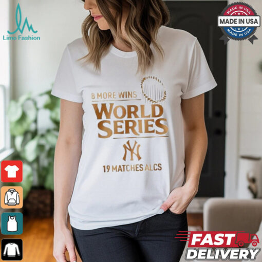 New York Yankees ALCS 2024 8 More Wins World Series 19 matches ALCS T shirt