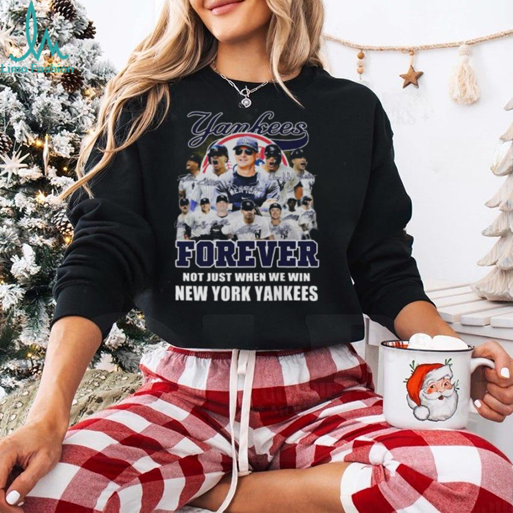 New York Yankees Forever Yankees Fan No Just When We Win 2024 T Shirt New York Yankees Forever Yankees Fan No Just When We Win 2024 T Shirt