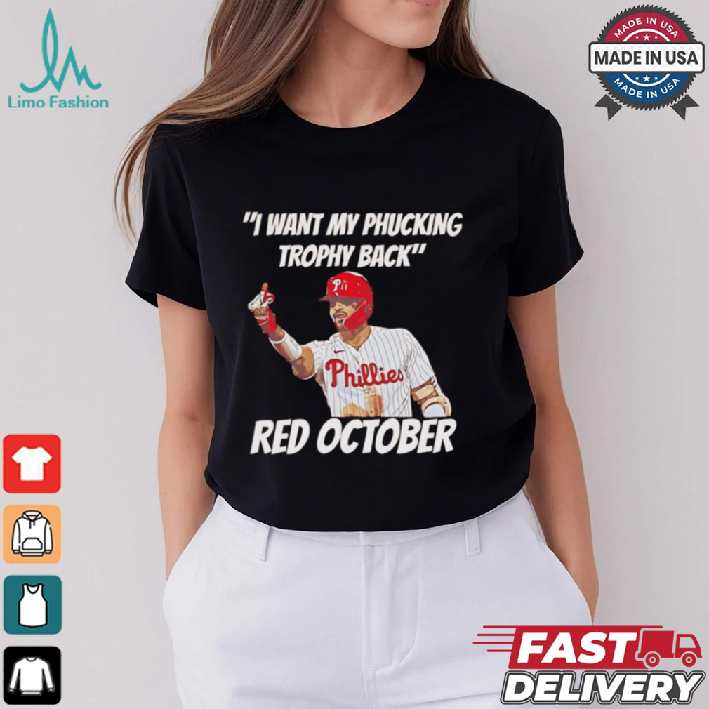 Nick Castellanos I want my phucking trophy back red October shirt Nick Castellanos I want my phucking trophy back red October shirt