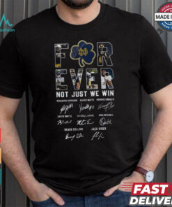 Notre Dame Fighting Irish Forever Not Just When We Win Signatures Shirt