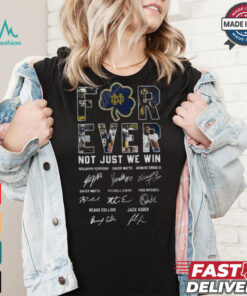 Notre Dame Fighting Irish Forever Not Just When We Win Signatures Shirt