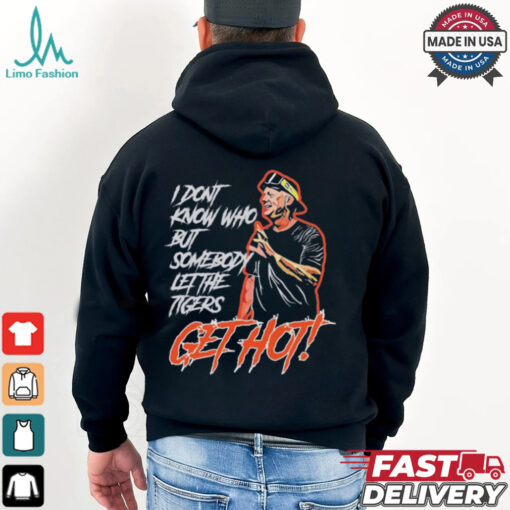 Official Aj Hinch’s Quote I Don’t Know Who But Somebody Let The Tigers Get Hot Shirt