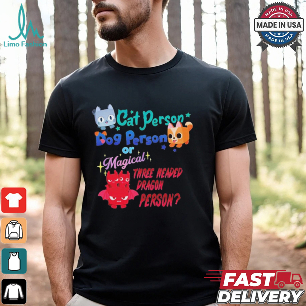 Official Cat Person Dog Person Or Magical Three Headed Dragon Person Pet Simulator t shirt Official Cat Person Dog Person Or Magical Three Headed Dragon Person Pet Simulator t shirt