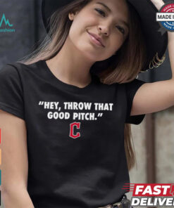 Official Cleveland Guardians MLB 2024 Hey Throw That Good Pitch T Shirt