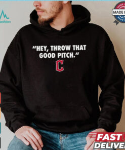 Official Cleveland Guardians MLB 2024 Hey Throw That Good Pitch T Shirt