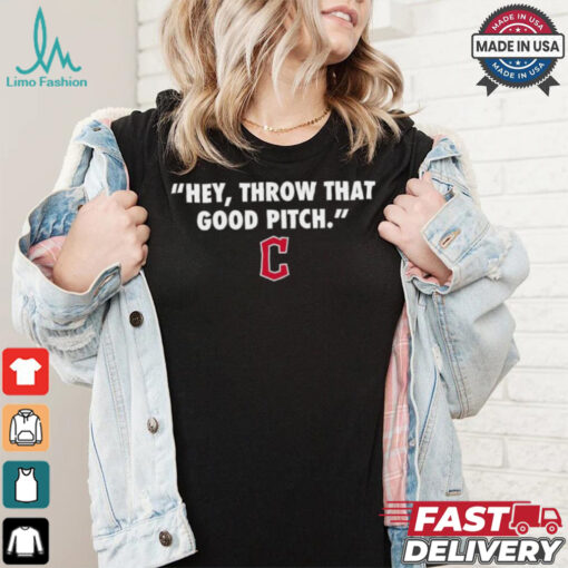 Official Cleveland Guardians MLB 2024 Hey Throw That Good Pitch T Shirt