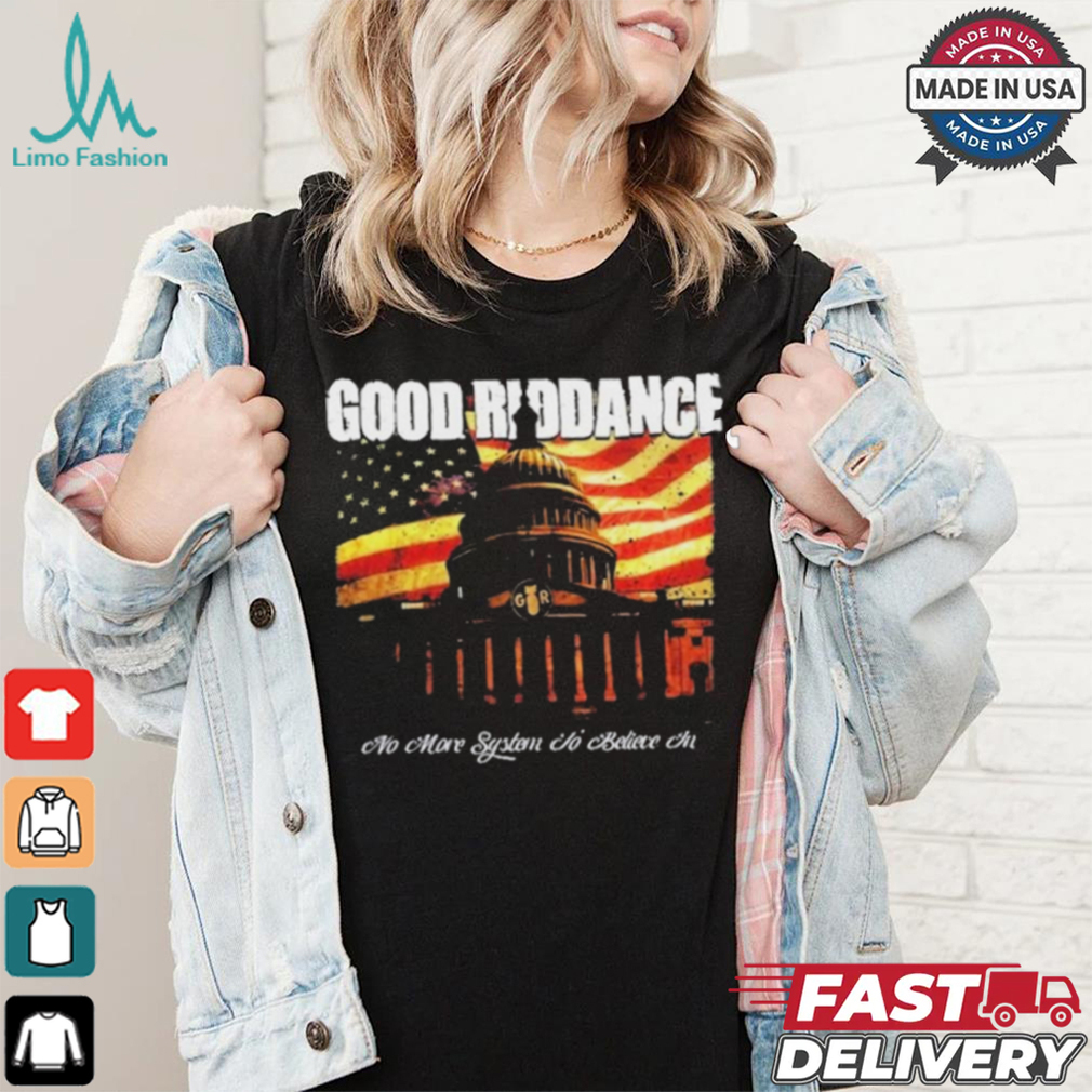 Official Good Riddance No More System to Believe In T Shirt Official Good Riddance No More System to Believe In T Shirt