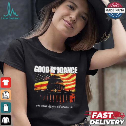 Official Good Riddance No More System to Believe In T Shirt