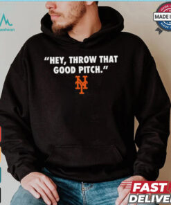 Official New York Mets MLB 2024 Hey Throw That Good Pitch t shirt