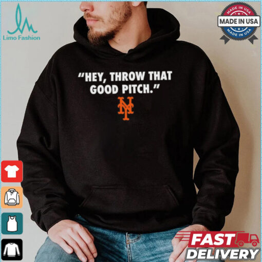 Official New York Mets MLB 2024 Hey Throw That Good Pitch t shirt