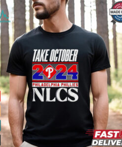 Official Philadelphia Phillies NLCS Take October 2024 shirt