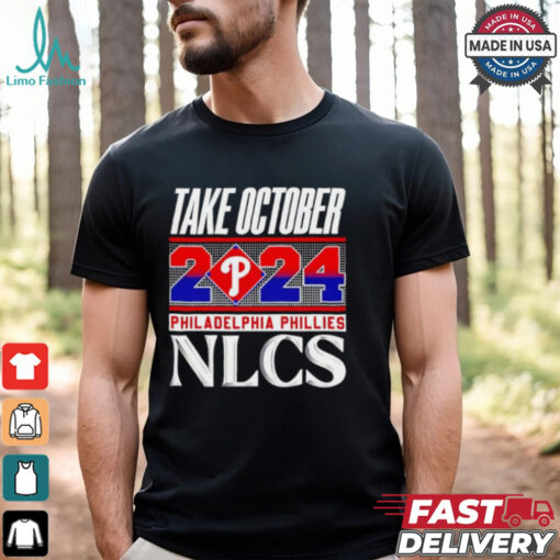 Official Philadelphia Phillies NLCS Take October 2024 shirt