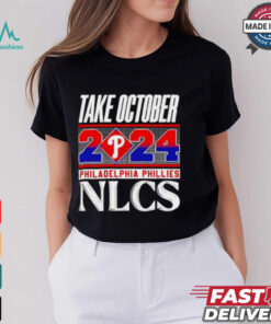 Official Philadelphia Phillies NLCS Take October 2024 shirt