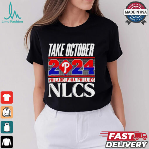 Official Philadelphia Phillies NLCS Take October 2024 shirt