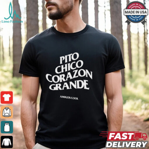 Official Pito Chico Corazon Grande Amigos Cool t shirt