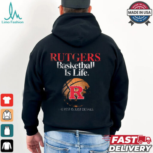 Official Rutgers Basketball Is Life The Rest Is Just Details t shirt