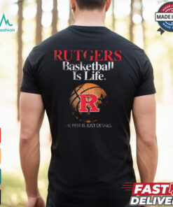 Official Rutgers Basketball Is Life The Rest Is Just Details t shirt