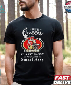 Official San francisco 49ers queen classy sassy and a bit smart assy Shirt
