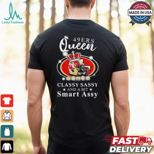 Official San francisco 49ers queen classy sassy and a bit smart assy Shirt