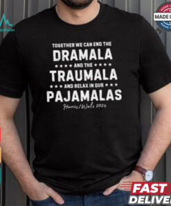 Official Together We Can End The Dramala And The Trauma And Go Relax T Shirt