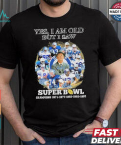 Official Yes, I’m Old But I Saw Dallas Cowboys Super Bowl Champions Signatures Shirt