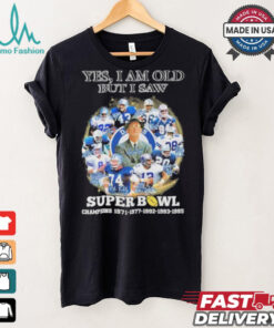 Official Yes, I’m Old But I Saw Dallas Cowboys Super Bowl Champions Signatures Shirt