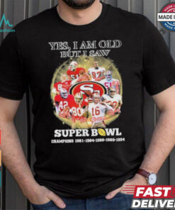 Official Yes, I’m Old But I Saw San Francisco 49ers Super Bowl Champions Signatures Shirt