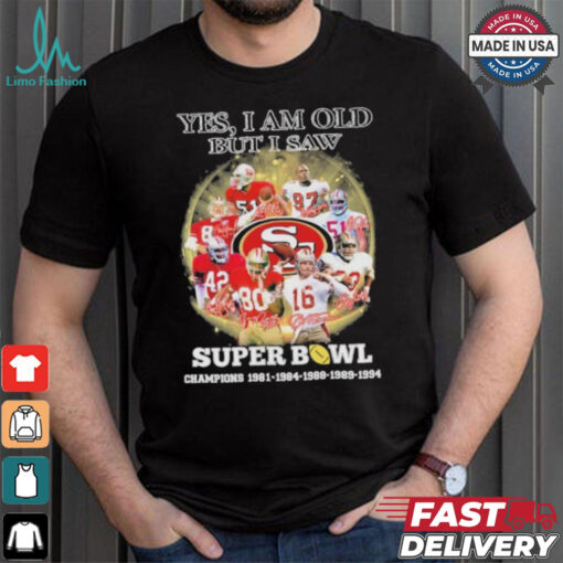 Official Yes, I’m Old But I Saw San Francisco 49ers Super Bowl Champions Signatures Shirt