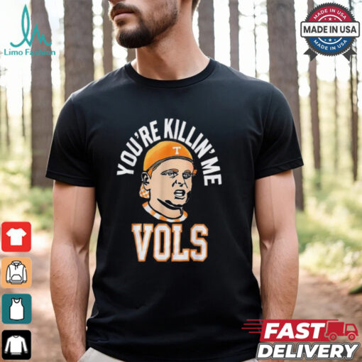 Official You’re killing me vols 2024 T shirt