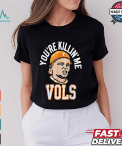 Official You’re killing me vols 2024 T shirt