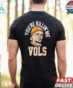 Official You’re killing me vols 2024 T shirt