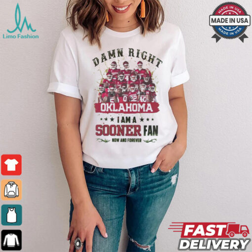 Oklahoma Sooners Damn right I am a Sooners fan now and forever shirt